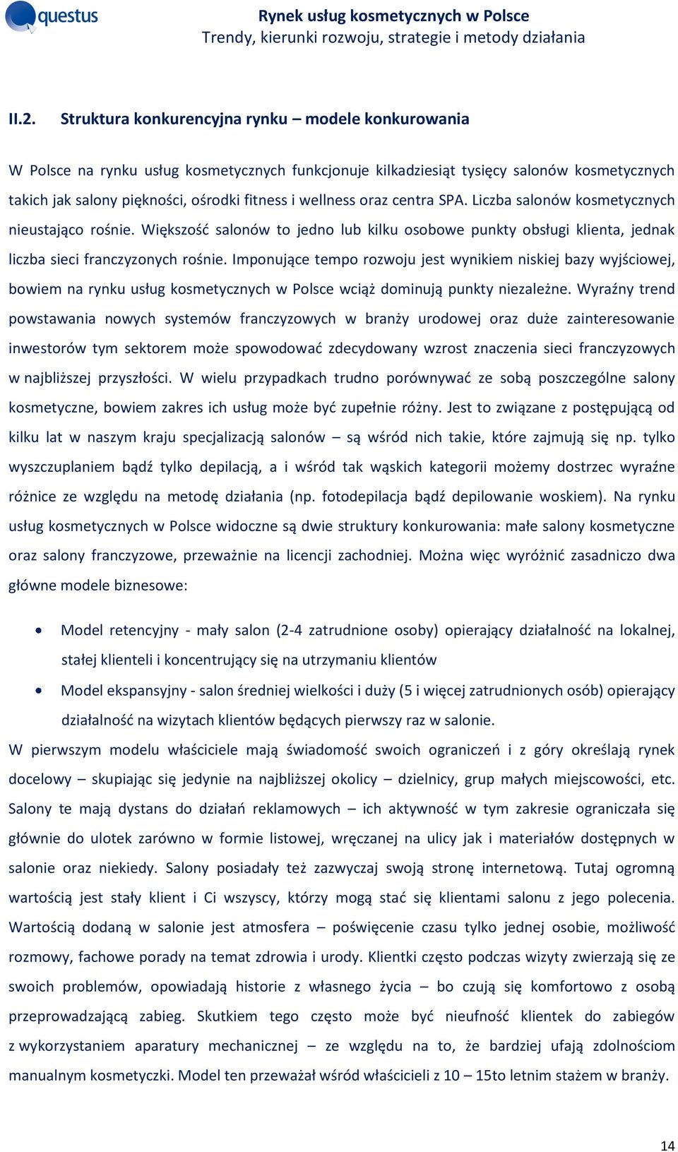 Imponujące tempo rozwoju jest wynikiem niskiej bazy wyjściowej, bowiem na rynku usług kosmetycznych w Polsce wciąż dominują punkty niezależne.