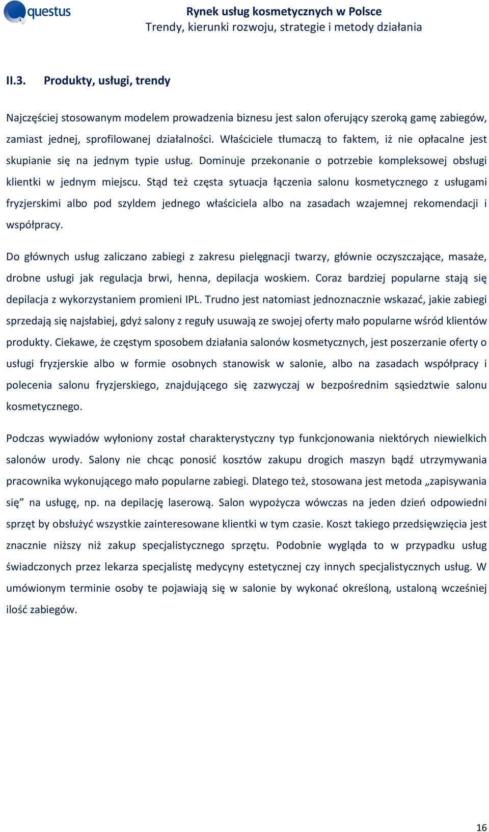 Stąd też częsta sytuacja łączenia salonu kosmetycznego z usługami fryzjerskimi albo pod szyldem jednego właściciela albo na zasadach wzajemnej rekomendacji i współpracy.