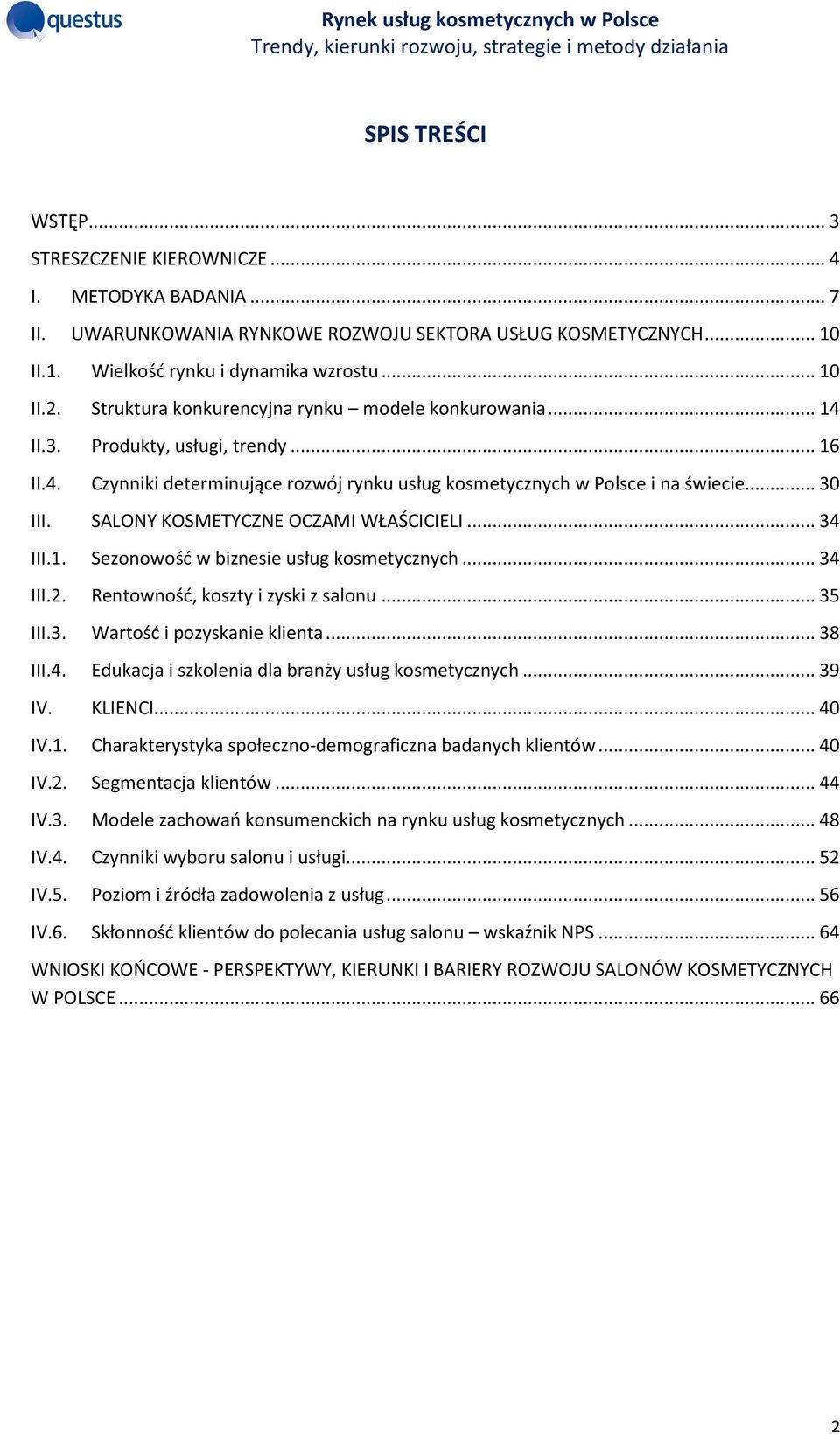 SALONY KOSMETYCZNE OCZAMI WŁAŚCICIELI... 34 III.1. Sezonowość w biznesie usług kosmetycznych... 34 III.2. Rentowność, koszty i zyski z salonu... 35 III.3. Wartość i pozyskanie klienta... 38 III.4. Edukacja i szkolenia dla branży usług kosmetycznych.