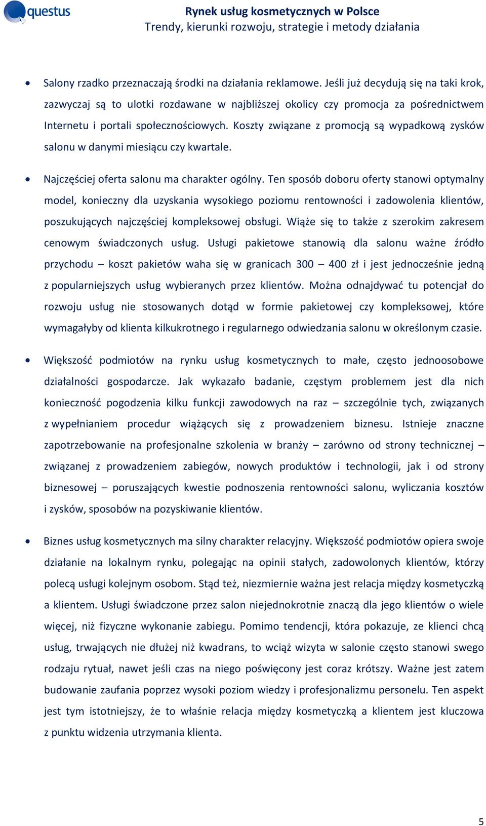 Koszty związane z promocją są wypadkową zysków salonu w danymi miesiącu czy kwartale. Najczęściej oferta salonu ma charakter ogólny.