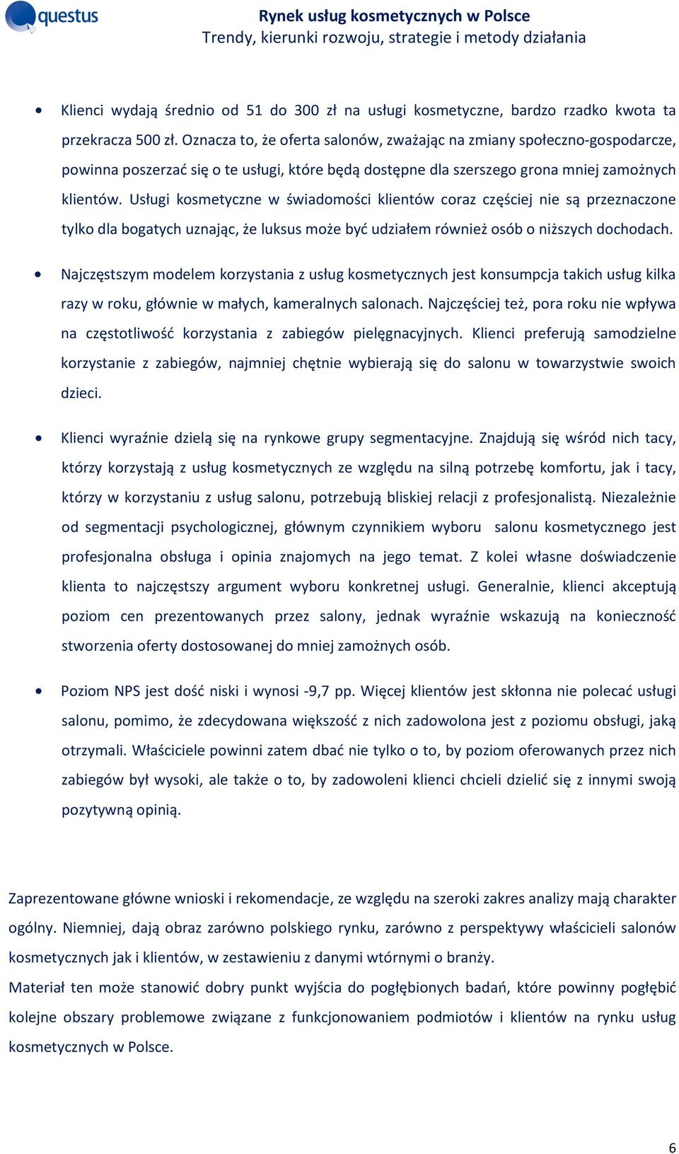 Usługi kosmetyczne w świadomości klientów coraz częściej nie są przeznaczone tylko dla bogatych uznając, że luksus może być udziałem również osób o niższych dochodach.