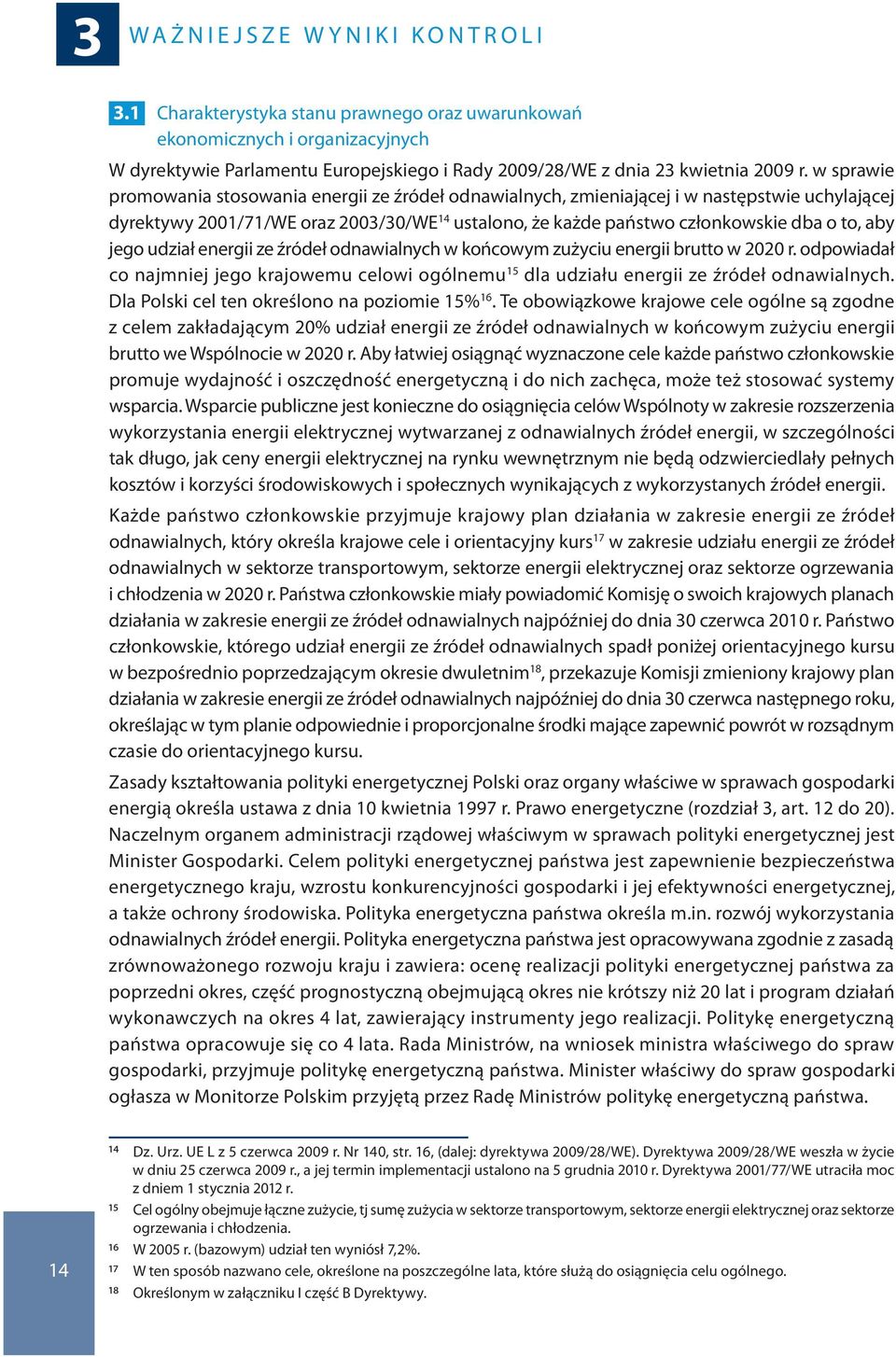 w sprawie promowania stosowania energii ze źródeł odnawialnych, zmieniającej i w następstwie uchylającej dyrektywy 2001/71/WE oraz 2003/30/WE 14 ustalono, że każde państwo członkowskie dba o to, aby