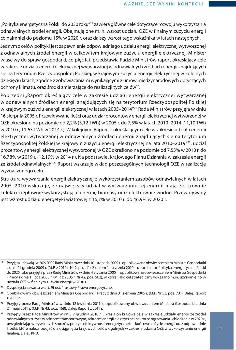 Jednym z celów polityki jest zapewnienie odpowiedniego udziału energii elektrycznej wytworzonej z odnawialnych źródeł energii w całkowitym krajowym zużyciu energii elektrycznej.