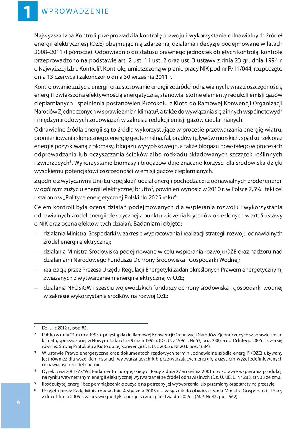 3 ustawy z dnia 23 grudnia 1994 r. o Najwyższej Izbie Kontroli 1. Kontrolę, umieszczoną w planie pracy NIK pod nr P/11/044, rozpoczęto dnia 13 czerwca i zakończono dnia 30 września 2011 r.