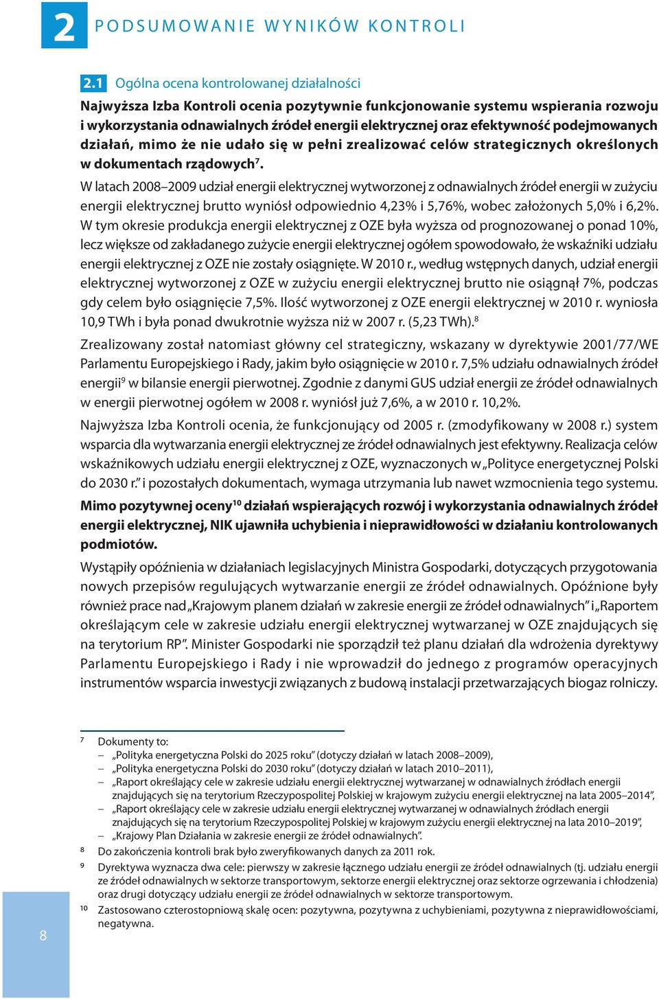 podejmowanych działań, mimo że nie udało się w pełni zrealizować celów strategicznych określonych w dokumentach rządowych 7.