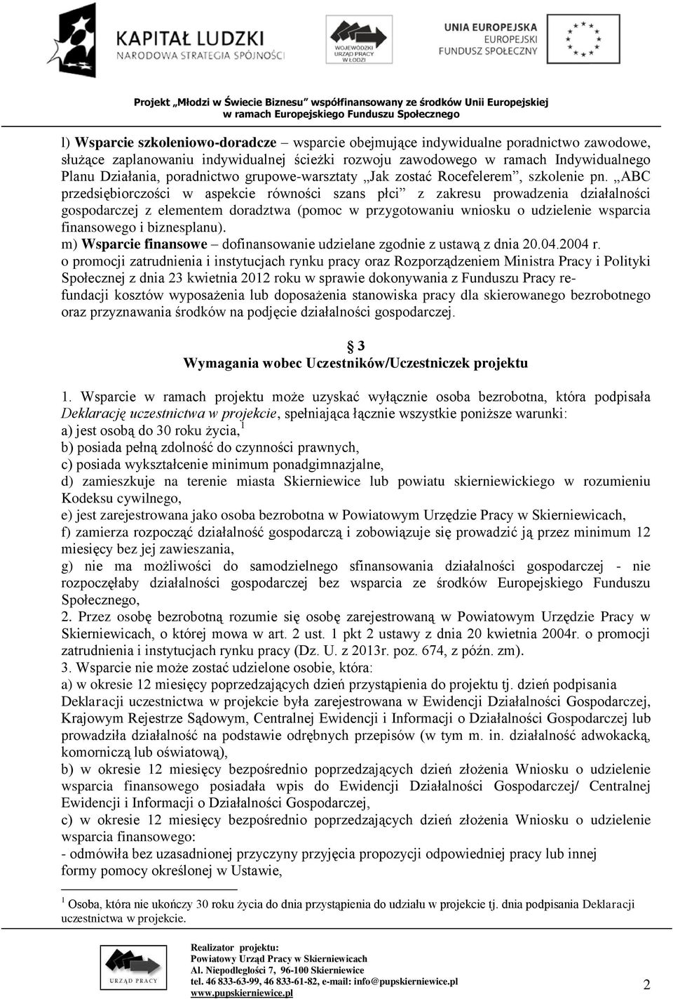 ABC przedsiębiorczości w aspekcie równości szans płci z zakresu prowadzenia działalności gospodarczej z elementem doradztwa (pomoc w przygotowaniu wniosku o udzielenie wsparcia finansowego i