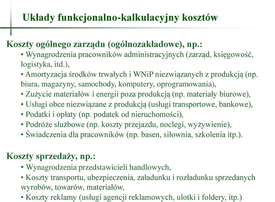materiały biurowe), Usługi obce niezwiązane z produkcją (usługi transportowe, bankowe), Podatki i opłaty (np. podatek od nieruchomości), Podróże służbowe (np.