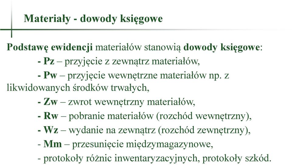 z likwidowanych środków trwałych, - Zw zwrot wewnętrzny materiałów, - Rw pobranie materiałów (rozchód