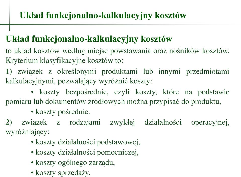bezpośrednie, czyli koszty, które na podstawie pomiaru lub dokumentów źródłowych można przypisać do produktu, koszty pośrednie.