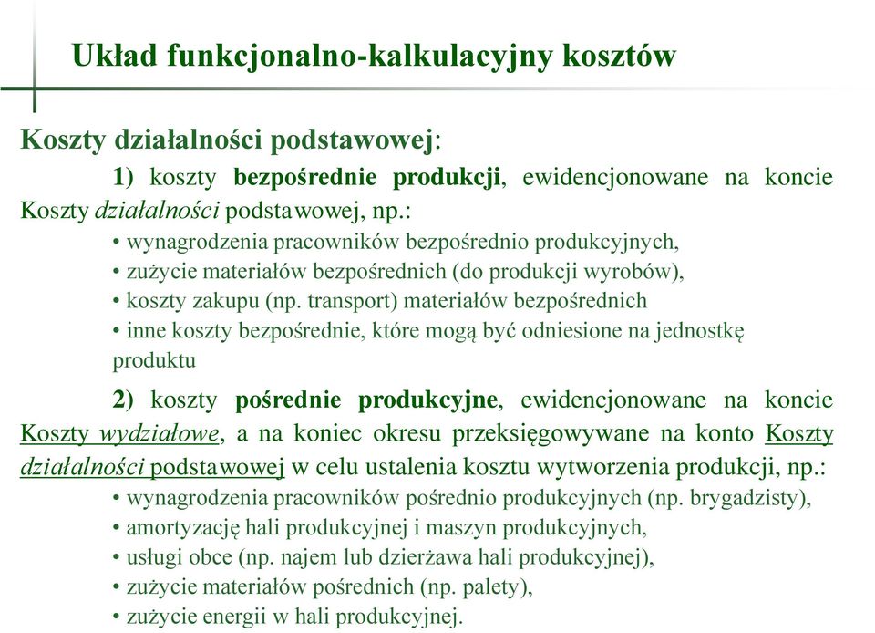 transport) materiałów bezpośrednich inne koszty bezpośrednie, które mogą być odniesione na jednostkę produktu 2) koszty pośrednie produkcyjne, ewidencjonowane na koncie Koszty wydziałowe, a na koniec