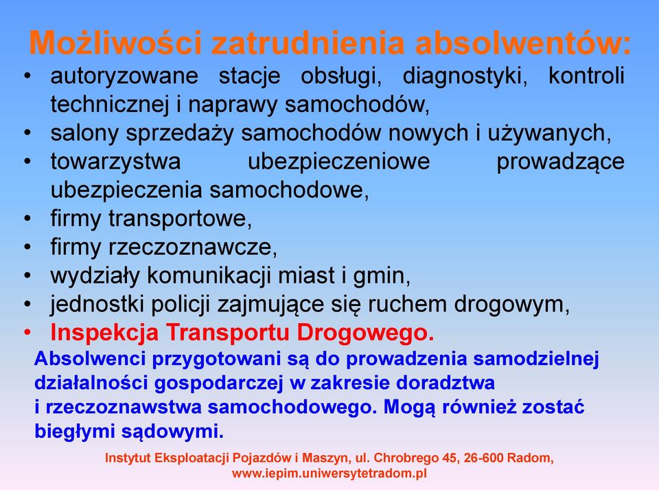 wydziały komunikacji miast i gmin, jednostki policji zajmujące się ruchem drogowym, Inspekcja Transportu Drogowego.