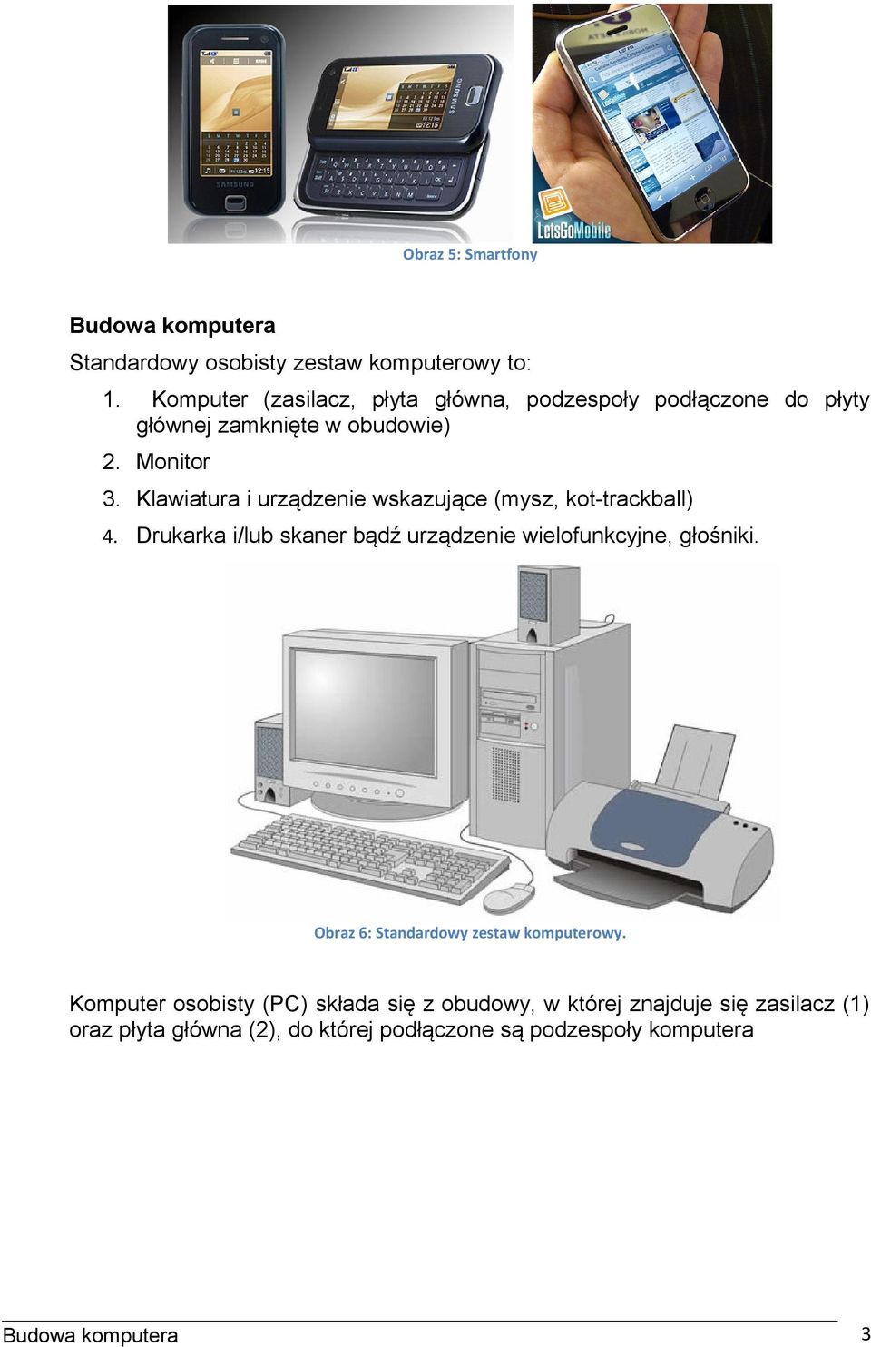 Klawiatura i urządzenie wskazujące (mysz, kot-trackball) 4. Drukarka i/lub skaner bądź urządzenie wielofunkcyjne, głośniki.