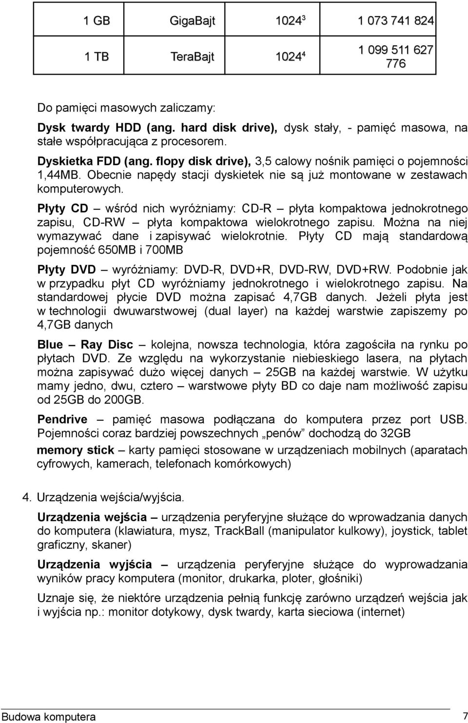 Obecnie napędy stacji dyskietek nie są już montowane w zestawach komputerowych. Płyty CD wśród nich wyróżniamy: CD-R płyta kompaktowa jednokrotnego zapisu, CD-RW płyta kompaktowa wielokrotnego zapisu.
