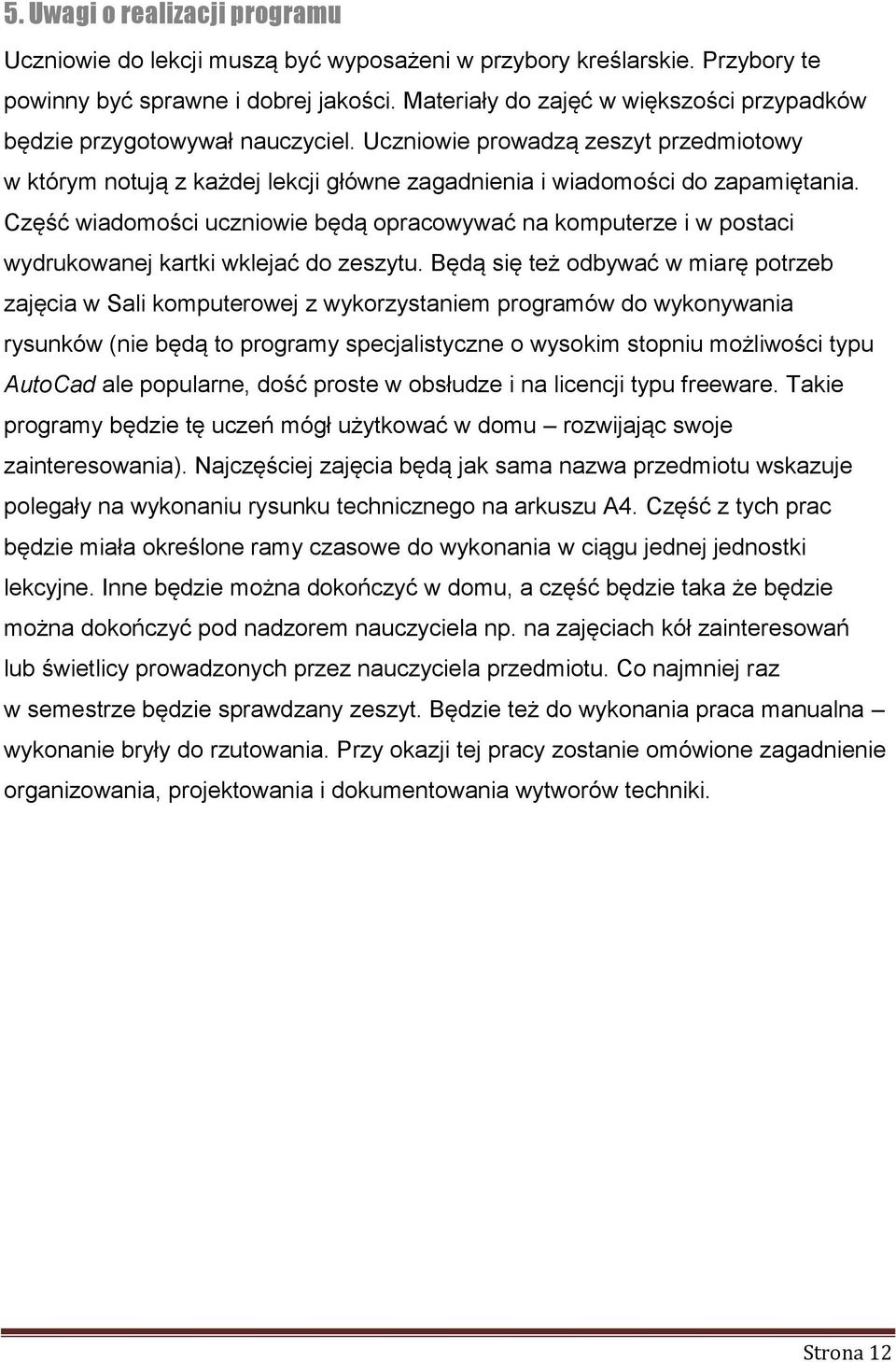 Część wiadomości uczniowie będą opracowywać na komputerze i w postaci wydrukowanej kartki wklejać do zeszytu.