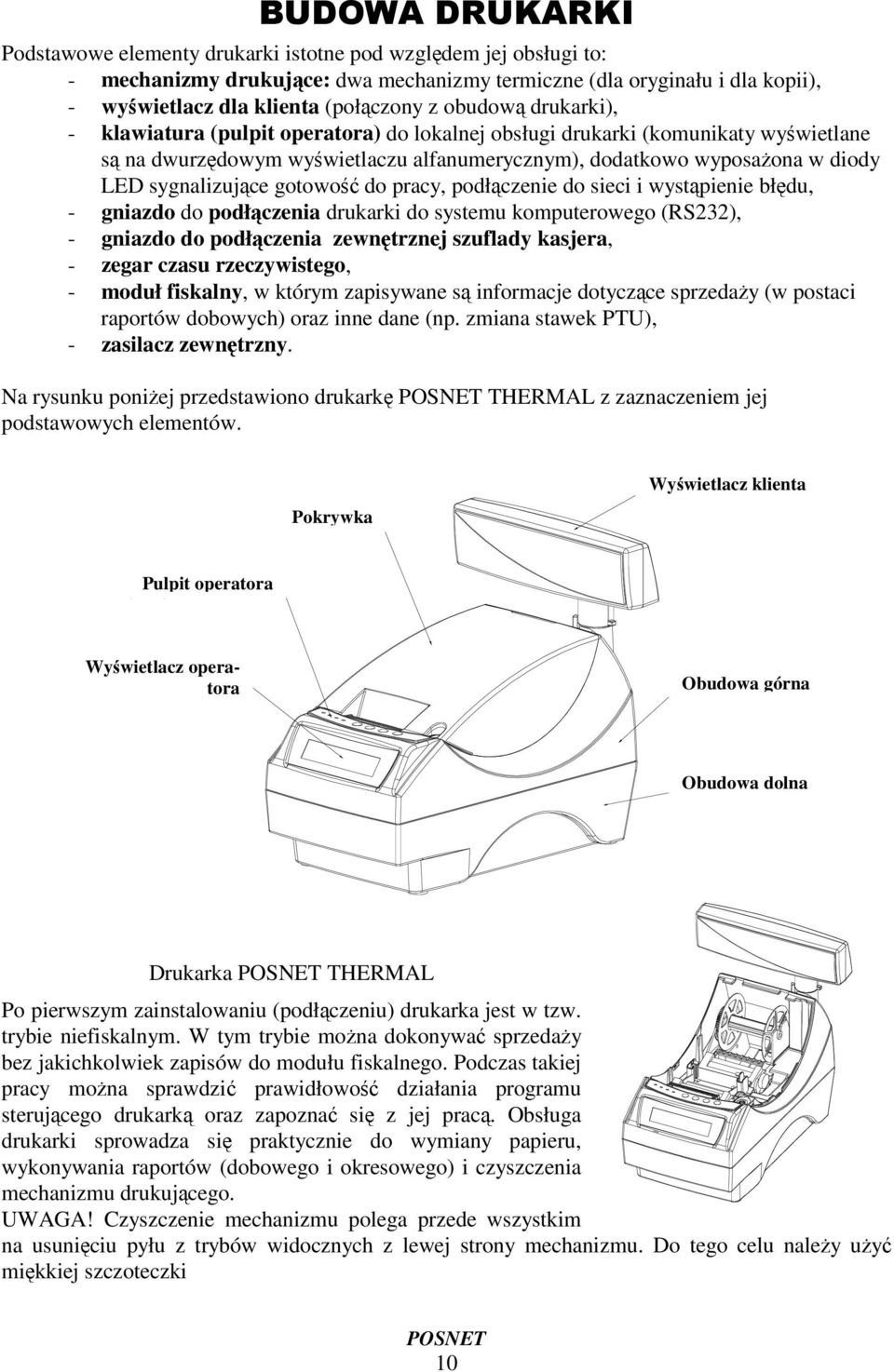 podłczenie do sieci i wystpienie błdu, - gniazdo do podłczenia drukarki do systemu komputerowego (RS232), - gniazdo do podłczenia zewntrznej szuflady kasjera, - zegar czasu rzeczywistego, - moduł