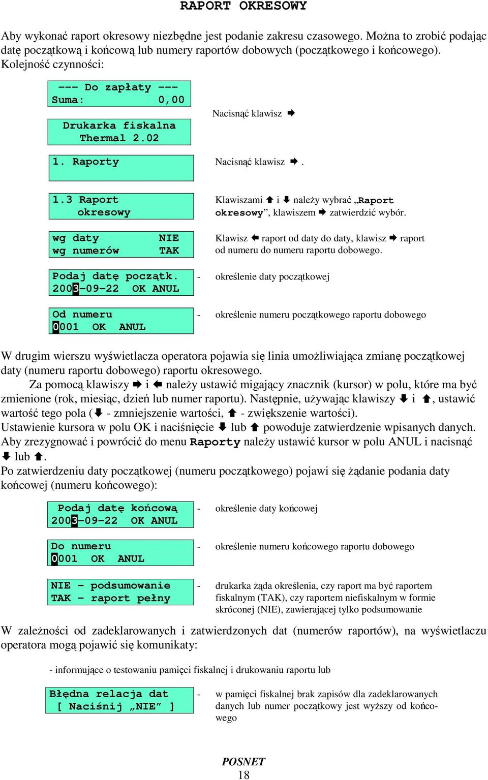 Raporty Nacisn klawisz. 1.3 Raport okresowy wg daty wg numerów NIE TAK Klawiszami i naley wybra Raport okresowy, klawiszem zatwierdzi wybór.