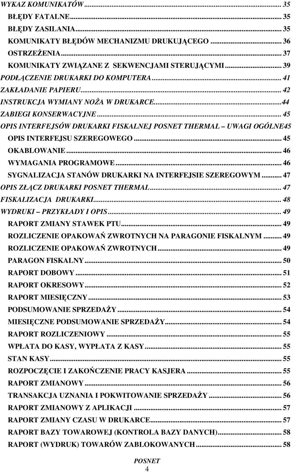 .. 45 OPIS INTERFEJSÓW DRUKARKI FISKALNEJ THERMAL UWAGI OGÓLNE45 OPIS INTERFEJSU SZEREGOWEGO... 45 OKABLOWANIE... 46 WYMAGANIA PROGRAMOWE... 46 SYGNALIZACJA STANÓW DRUKARKI NA INTERFEJSIE SZEREGOWYM.