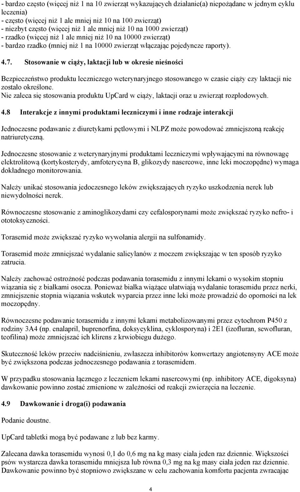 Stosowanie w ciąży, laktacji lub w okresie nieśności Bezpieczeństwo produktu leczniczego weterynaryjnego stosowanego w czasie ciąży czy laktacji nie zostało określone.