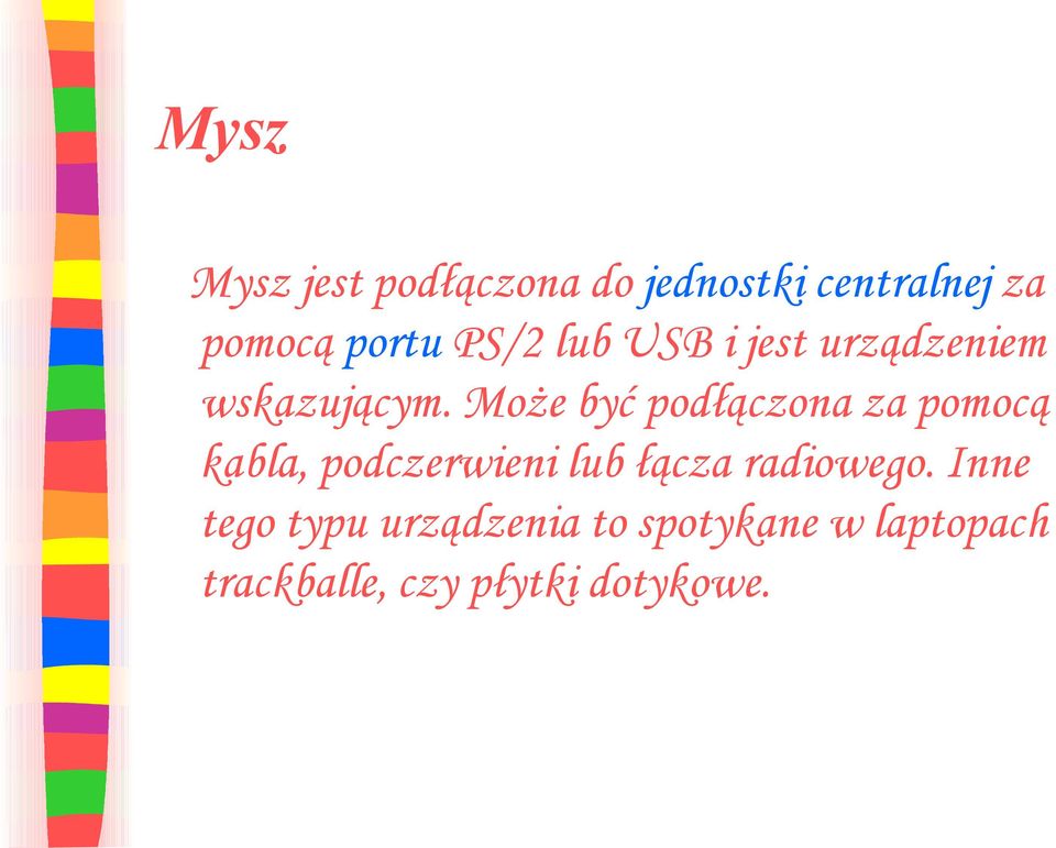 Może być podłączona za pomocą kabla, podczerwieni lub łącza