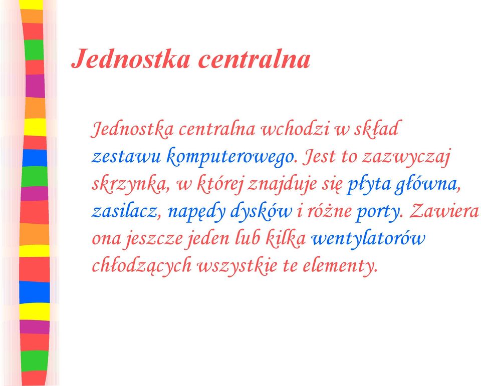 Jest to zazwyczaj skrzynka, w której znajduje się płyta główna,