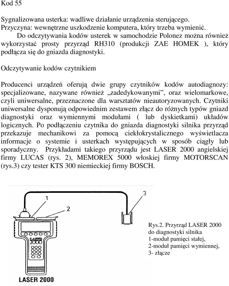 Odczytywanie kodów czytnikiem Producenci urzdze oferuj dwie grupy czytników kodów autodiagnozy: specjalizowane, nazywane równie zadedykowanymi, oraz wielomarkowe, czyli uniwersalne, przeznaczone dla