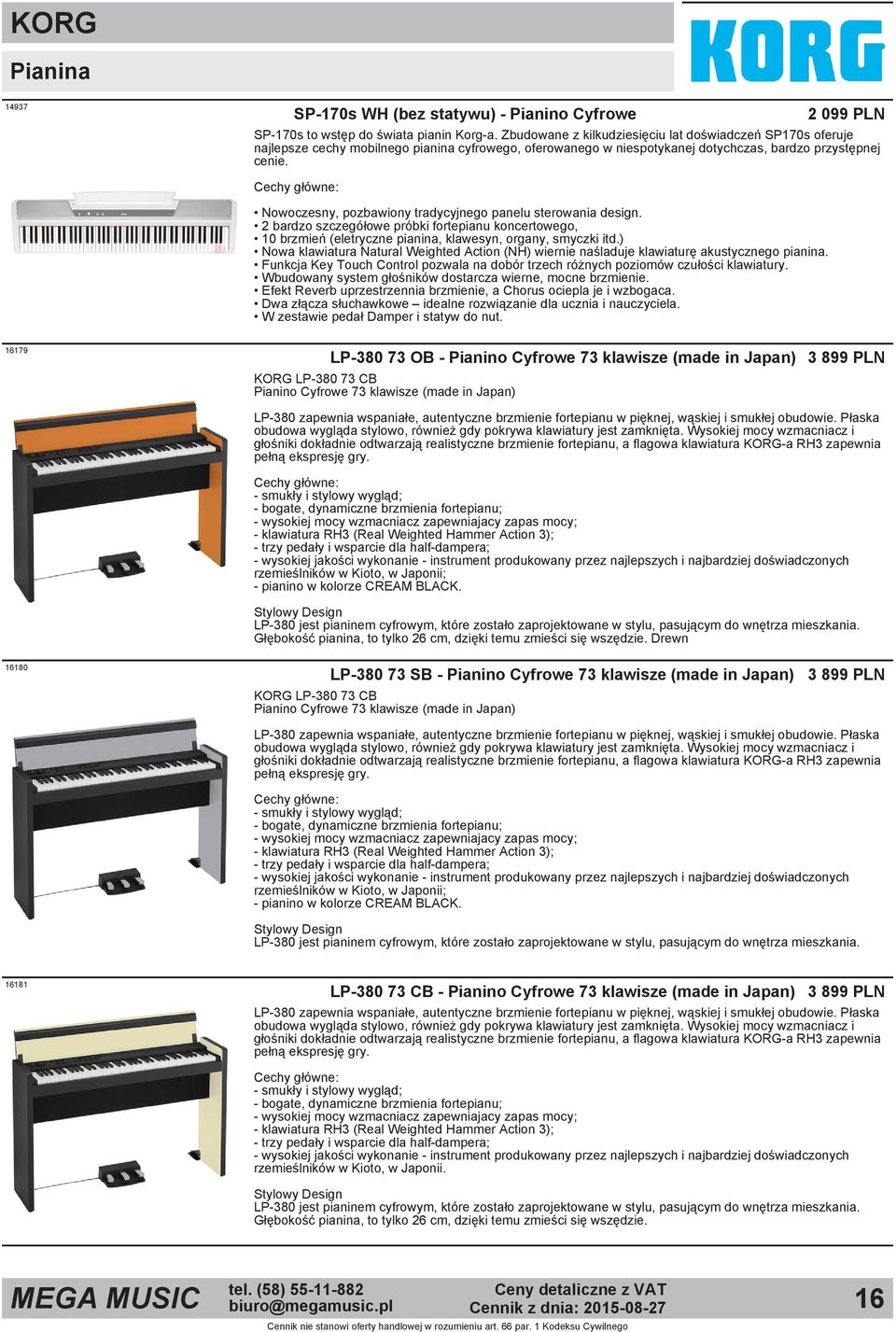 Nowoczesny, pozbawiony tradycyjnego panelu sterowania design. 2 bardzo szczegółowe próbki fortepianu koncertowego, 10 brzmień (eletryczne pianina, klawesyn, organy, smyczki itd.
