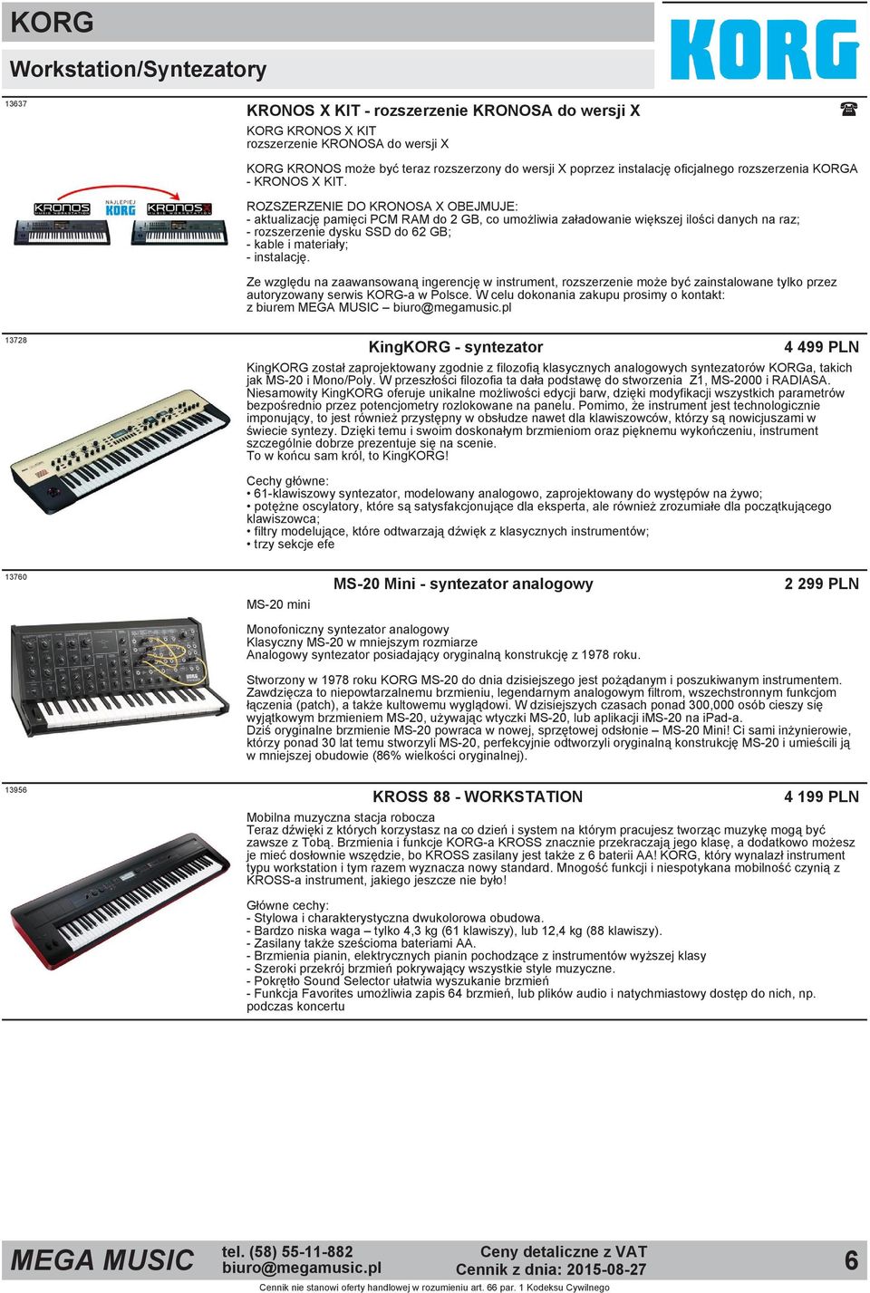 ROZSZERZENIE DO KRONOSA X OBEJMUJE: aktualizację pamięci PCM RAM do 2 GB, co umożliwia załadowanie większej ilości danych na raz; rozszerzenie dysku SSD do 62 GB; kable i materiały; instalację.