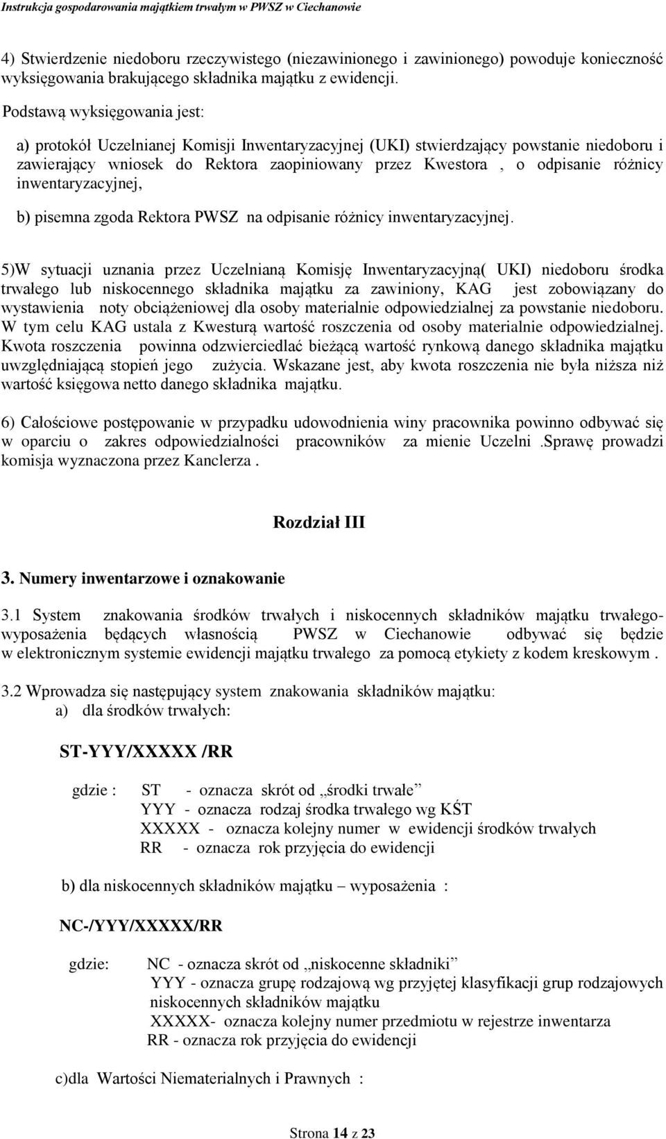 różnicy inwentaryzacyjnej, b) pisemna zgoda Rektora PWSZ na odpisanie różnicy inwentaryzacyjnej.
