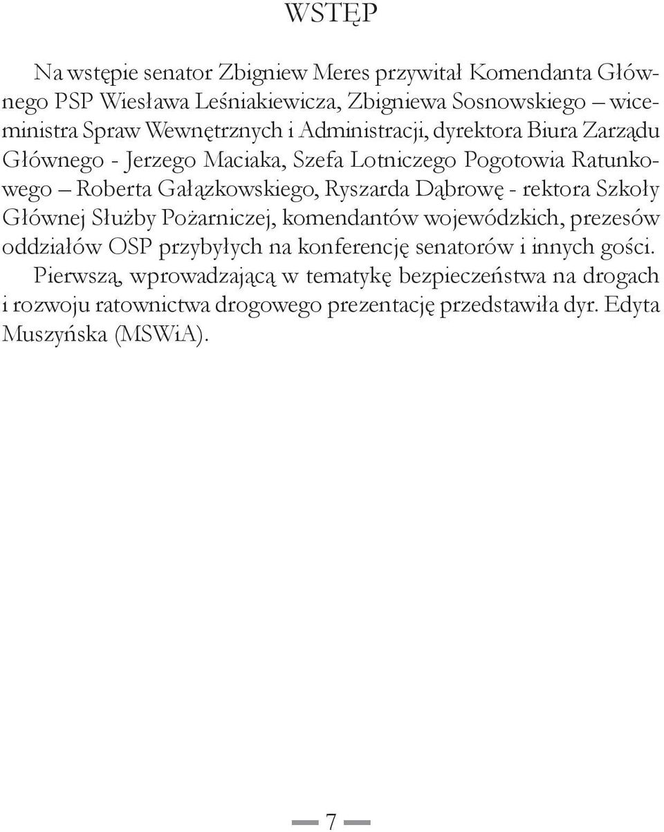 Ryszarda Dąbrowę - rektora Szkoły Głównej Służby Pożarniczej, komendantów wojewódzkich, prezesów oddziałów OSP przybyłych na konferencję senatorów i