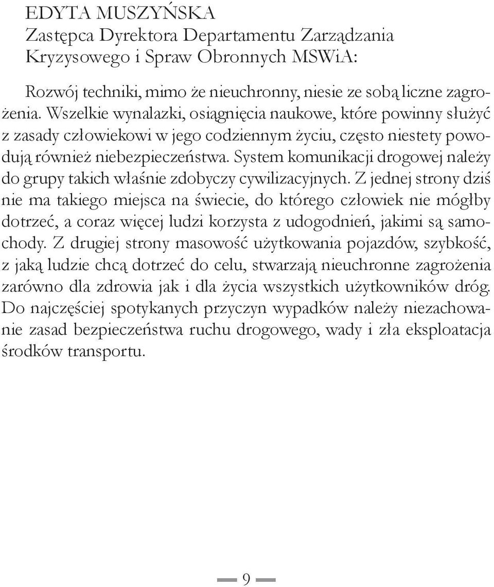 System komunikacji drogowej należy do grupy takich właśnie zdobyczy cywilizacyjnych.