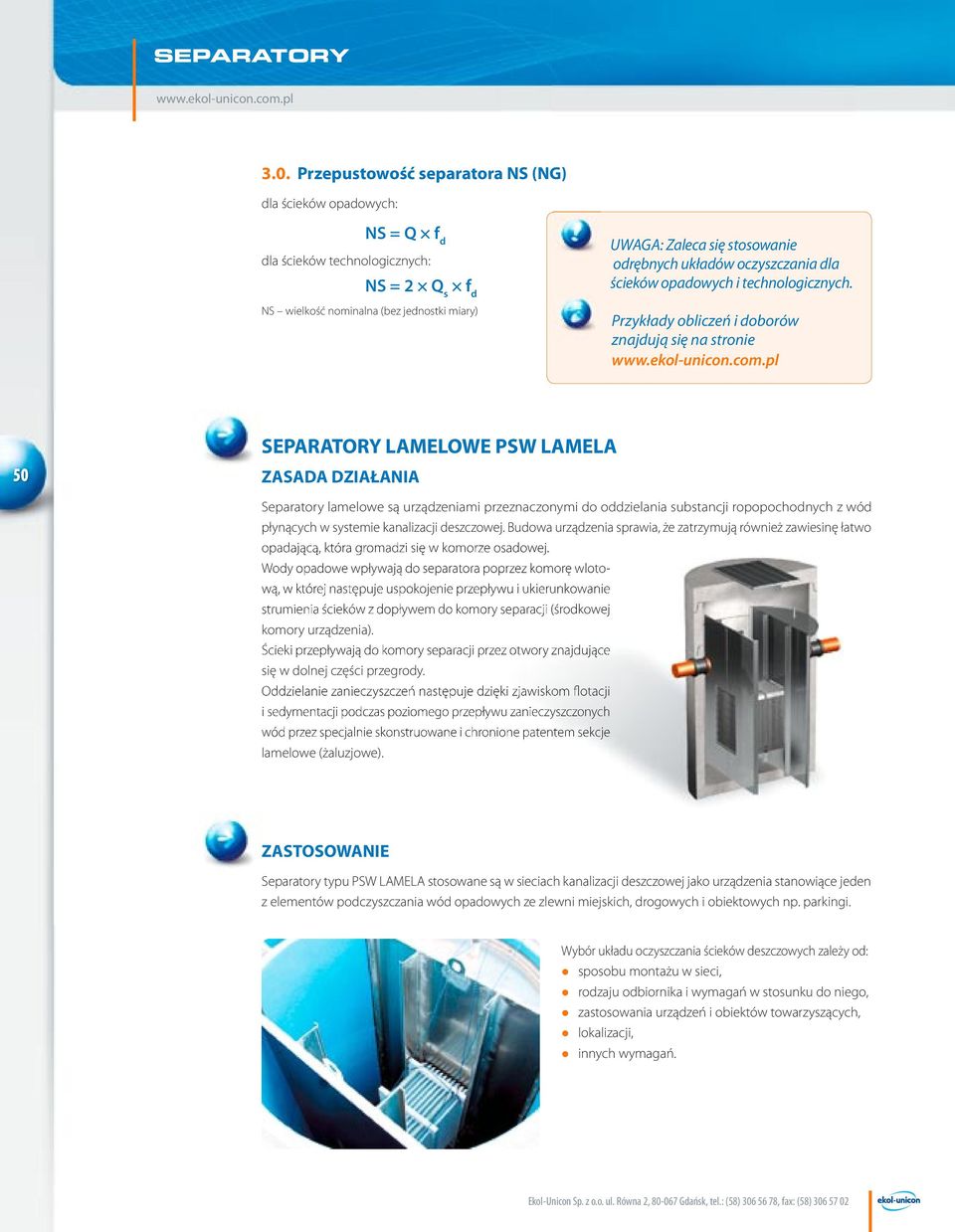 Przykłady obliczeń i doborów znajdują się na stronie 50 SEPARATORY LAMELOWE PSW LAMELA ZASADA DZIAŁANIA Separatory lamelowe są urządzeniami przeznaczonymi do oddzielania substancji ropopochodnych z