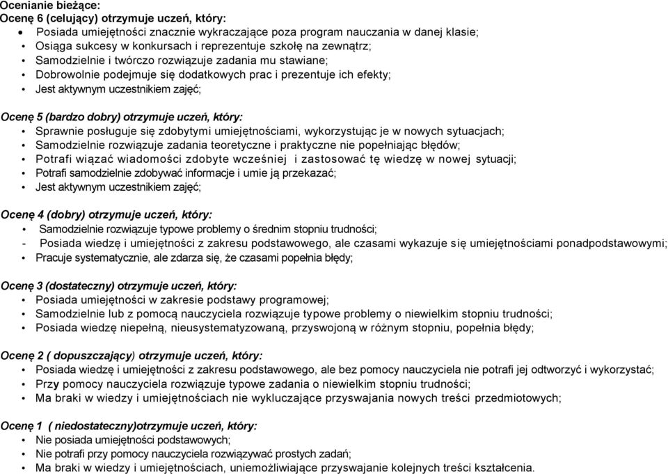 uczeń, który: Sprawnie posługuje się zdobytymi umiejętnościami, wykorzystując je w nowych sytuacjach; Samodzielnie rozwiązuje zadania teoretyczne i praktyczne nie popełniając błędów; Potrafi wiązać