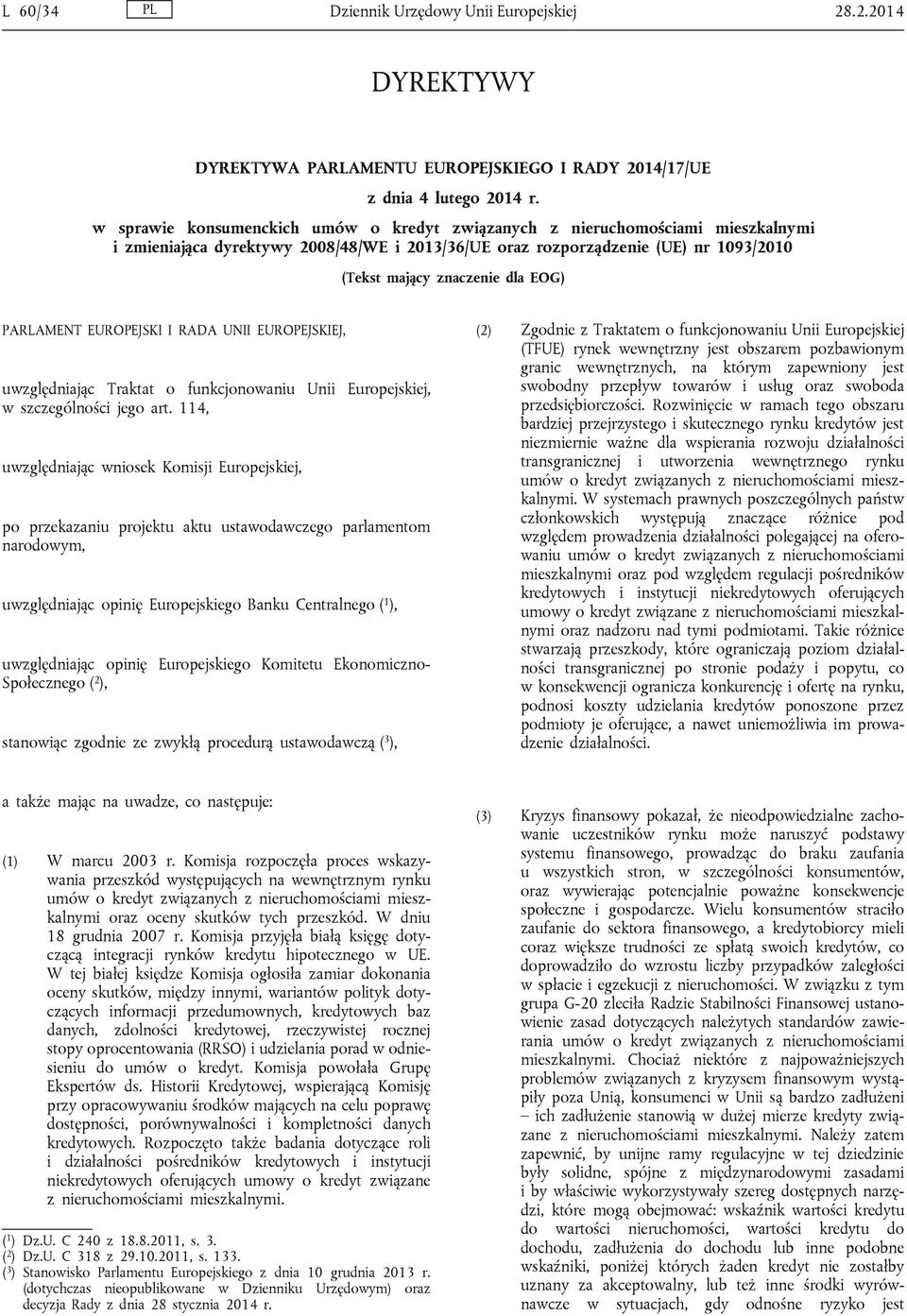 PARLAMENT EUROPEJSKI I RADA UNII EUROPEJSKIEJ, uwzględniając Traktat o funkcjonowaniu Unii Europejskiej, w szczególności jego art.
