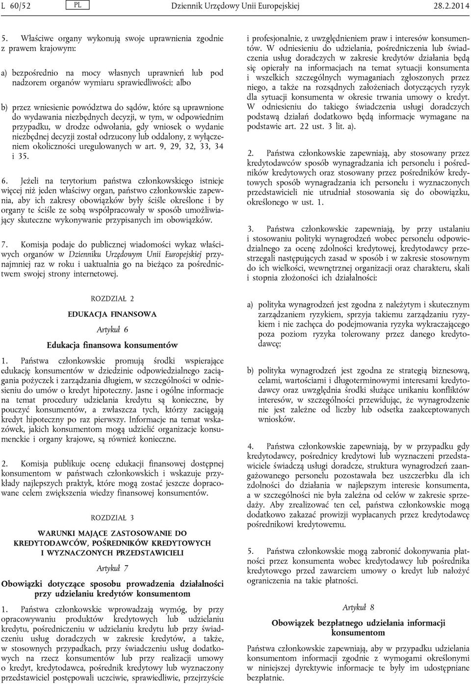 do sądów, które są uprawnione do wydawania niezbędnych decyzji, w tym, w odpowiednim przypadku, w drodze odwołania, gdy wniosek o wydanie niezbędnej decyzji został odrzucony lub oddalony, z