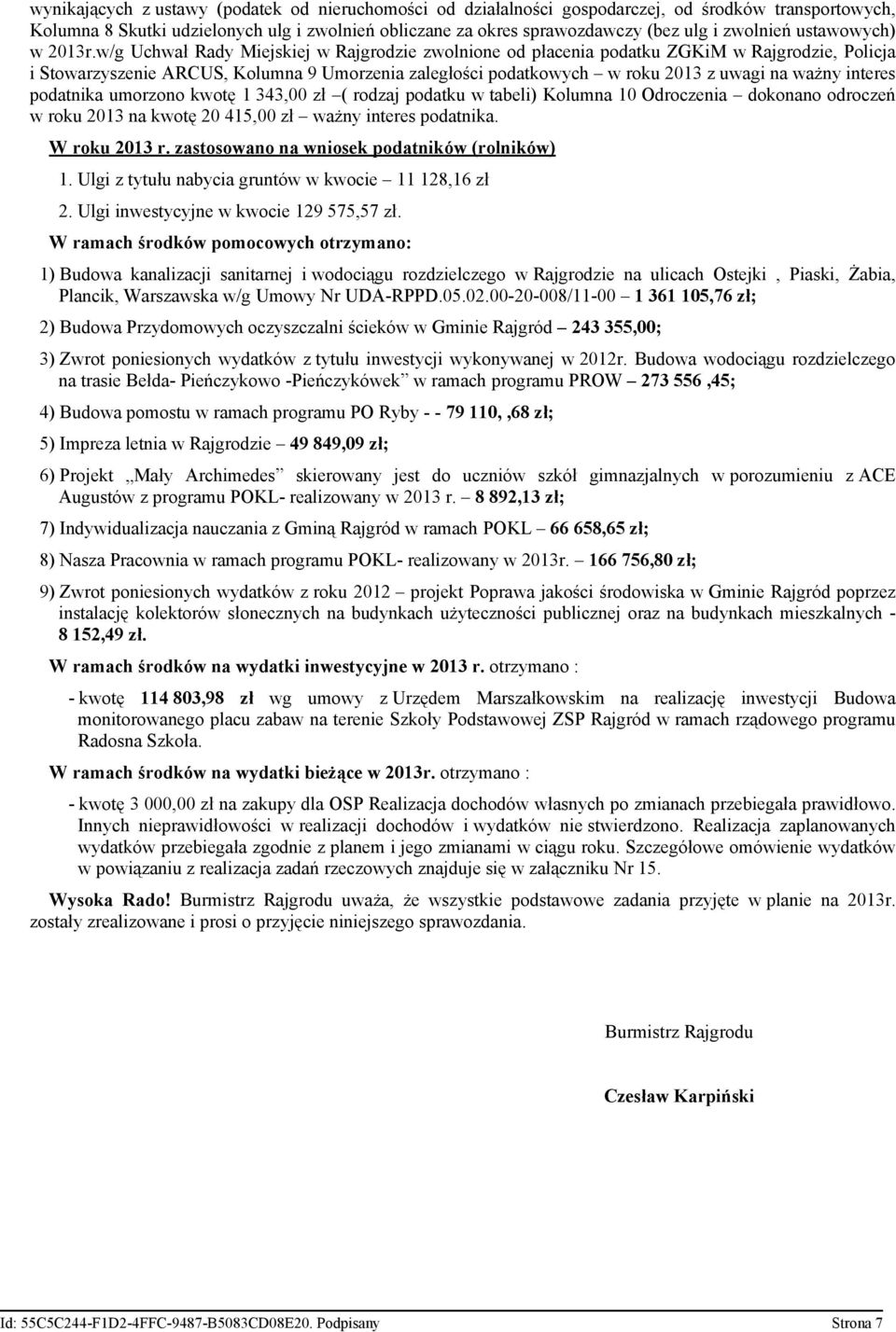 w/g Uchwał Rady Miejskiej w Rajgrodzie zwolnione od płacenia podatku ZGKiM w Rajgrodzie, Policja i Stowarzyszenie ARCUS, Kolumna 9 Umorzenia zaległości podatkowych w roku 2013 z uwagi na ważny