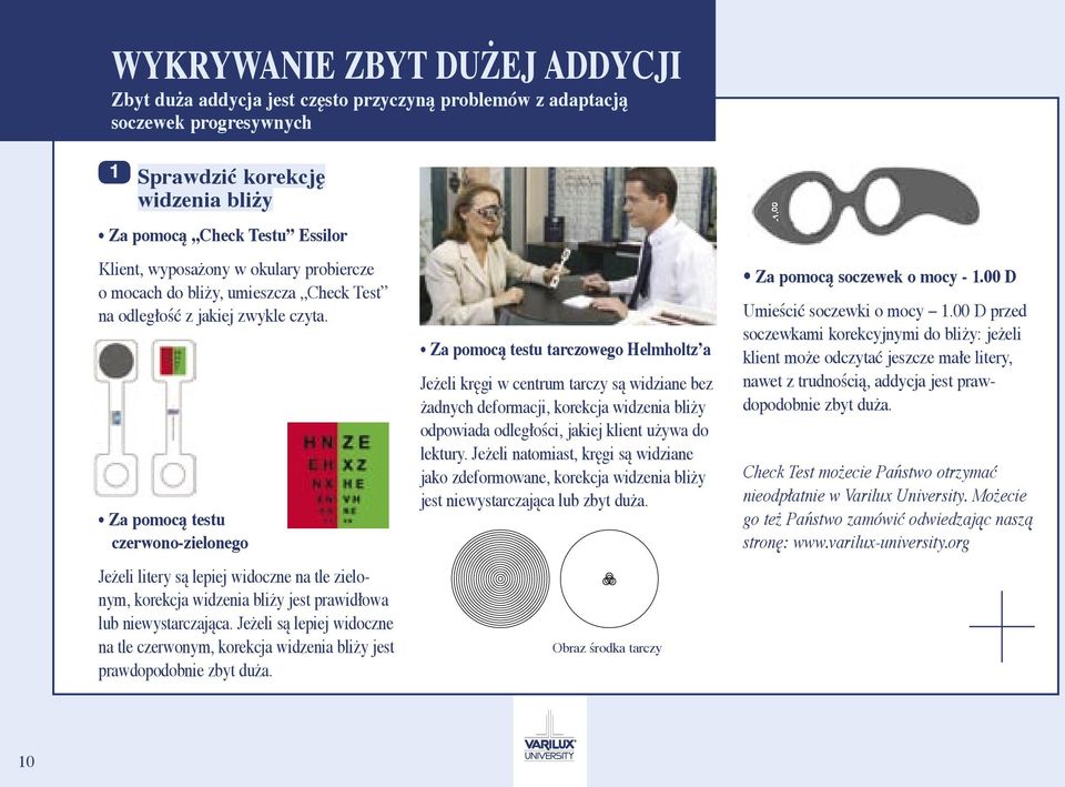 Za pomocą testu czerwono-zielonego Jeżeli litery są lepiej widoczne na tle zielonym, korekcja widzenia bliży jest prawidłowa lub niewystarczająca.