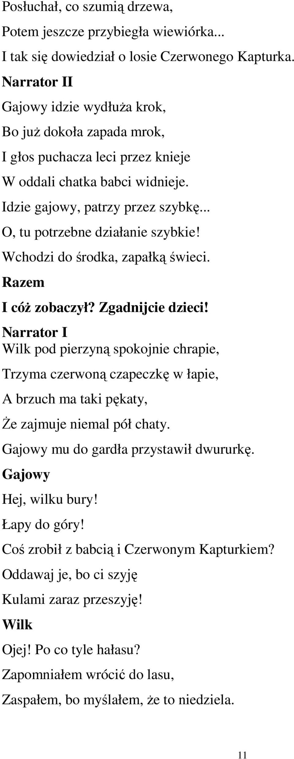 Wchodzi do środka, zapałką świeci. Razem I cóŝ zobaczył? Zgadnijcie dzieci!