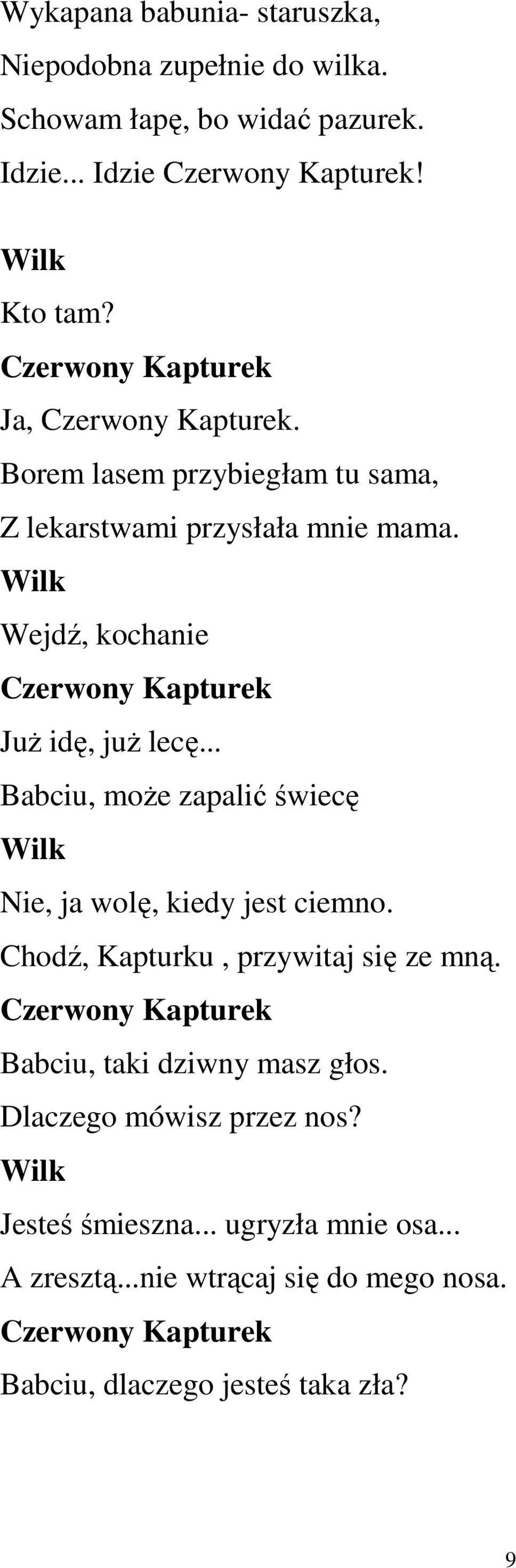 .. Babciu, moŝe zapalić świecę Nie, ja wolę, kiedy jest ciemno. Chodź, Kapturku, przywitaj się ze mną.