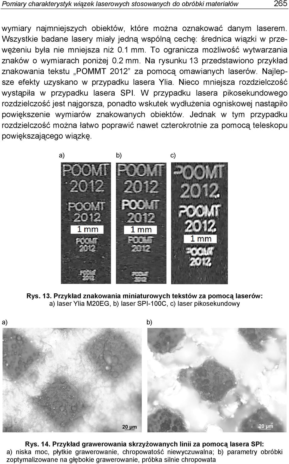 To ogranicza możliwość wytwarzania znaków o wymiarach poniżej. mm. Na rysunku 13 przedstawiono przykład znakowania tekstu POMMT 1 za pomocą omawianych laserów.