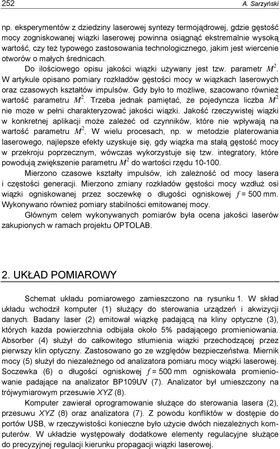 technologicznego, jakim jest wiercenie otworów o małych średnicach. Do ilościowego opisu jakości wiązki używany jest tzw. parametr M.