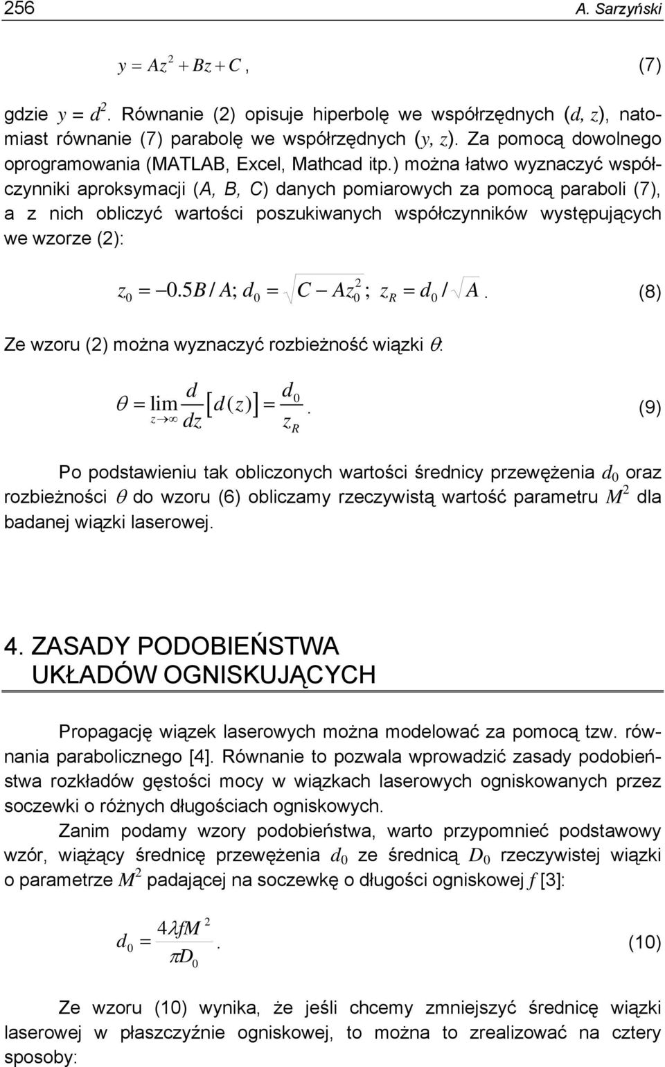 ) można łatwo wyznaczyć współczynniki aproksymacji (A, B, C) danych pomiarowych za pomocą paraboli (7), a z nich obliczyć wartości poszukiwanych współczynników występujących we wzorze (): z =.