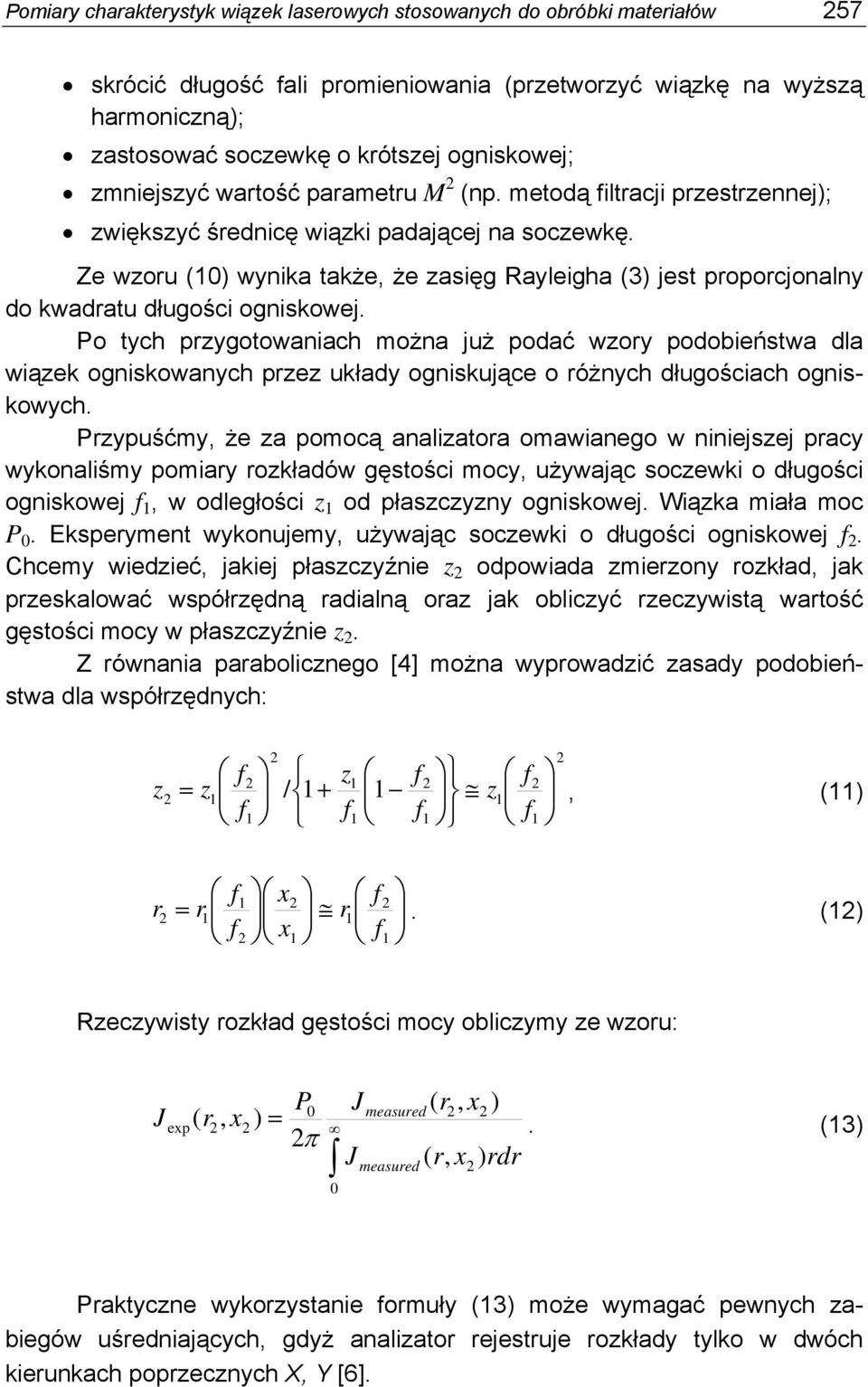 Ze wzoru (1) wynika także, że zasięg Rayleigha (3) jest proporcjonalny do kwadratu długości ogniskowej.