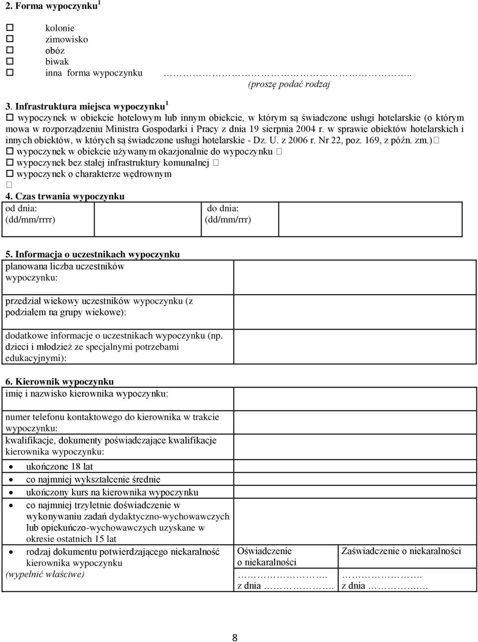 sierpnia 2004 r. w sprawie obiektów hotelarskich i innych obiektów, w których są świadczone usługi hotelarskie - Dz. U. z 2006 r. Nr 22, poz. 169, z późn. zm.