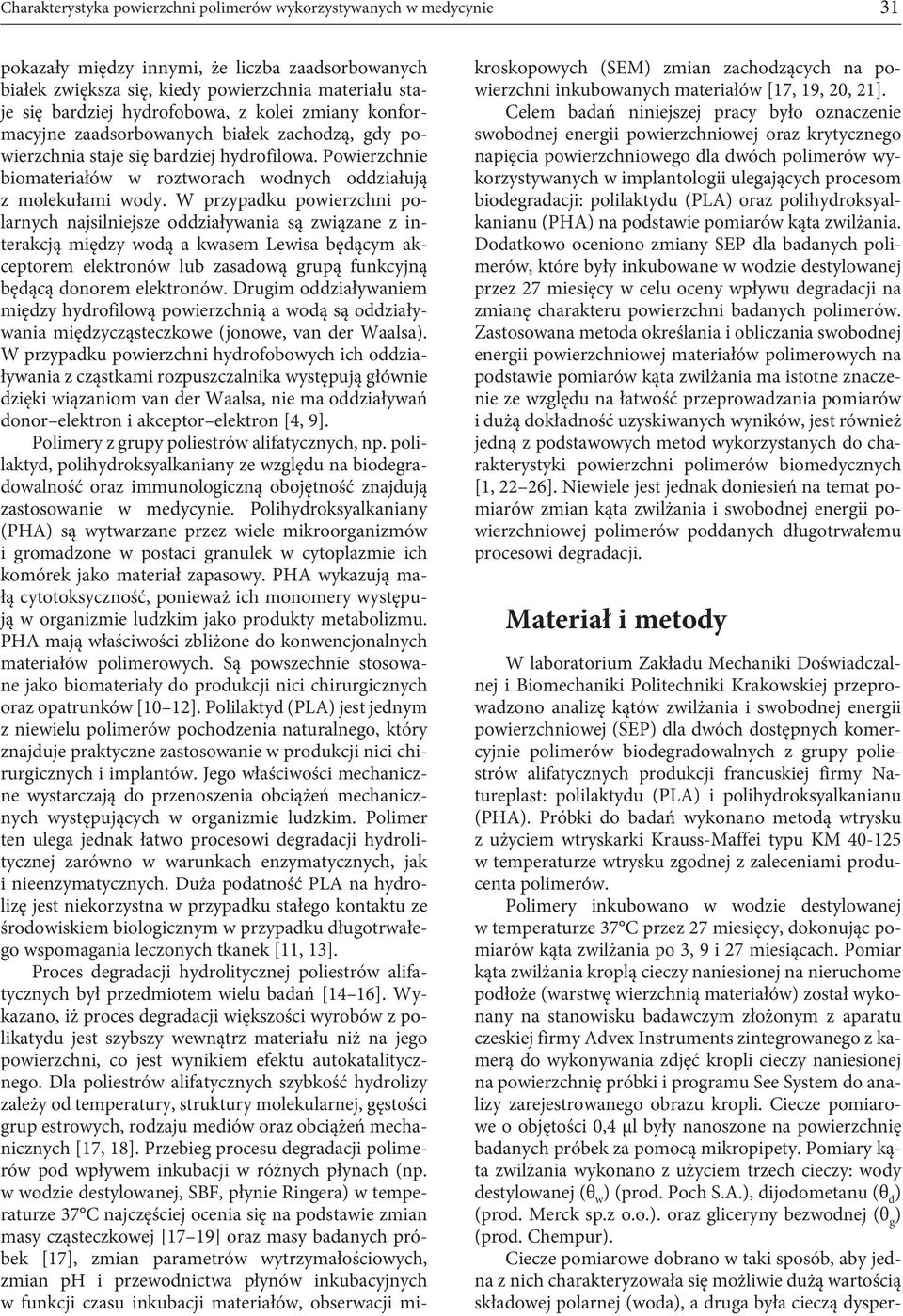 W rzyaku owierzchni olarnych najsilniejsze oziaływania są związane z interakcją mięzy woą a kwasem Lewisa bęącym akcetorem elektronów lub zasaową gruą funkcyjną bęącą onorem elektronów.