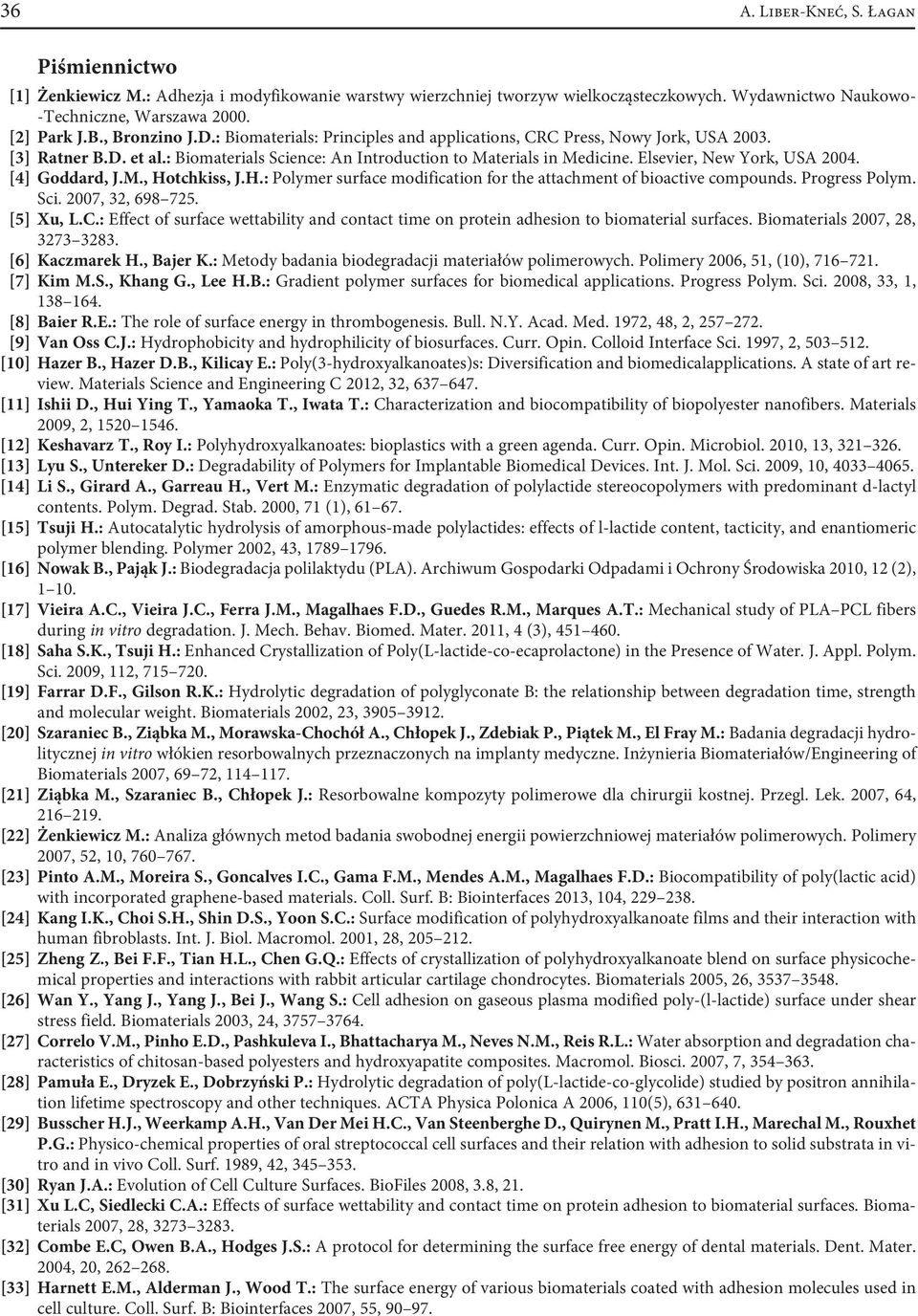 [4] Goar, J.M., Hotchkiss, J.H.: Polymer surface moification for the attachment of bioactive comouns. Progress Polym. ci. 2007, 32, 698 725. [5] Xu, L.C.