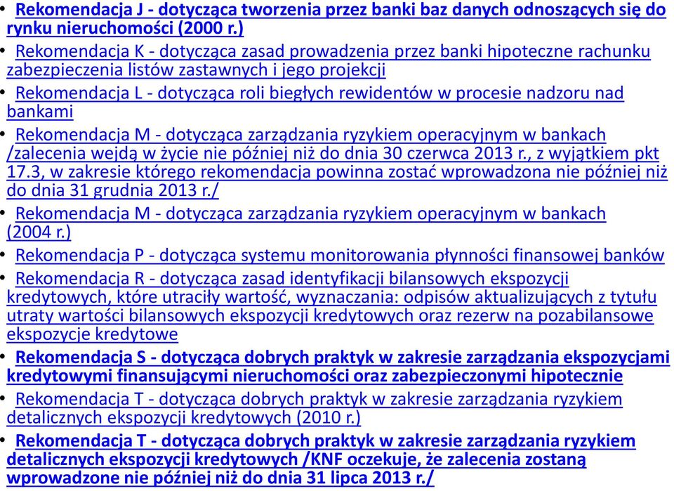 nad bankami Rekomendacja M - dotycząca zarządzania ryzykiem operacyjnym w bankach /zalecenia wejdą w życie nie później niż do dnia 30 czerwca 2013 r., z wyjątkiem pkt 17.