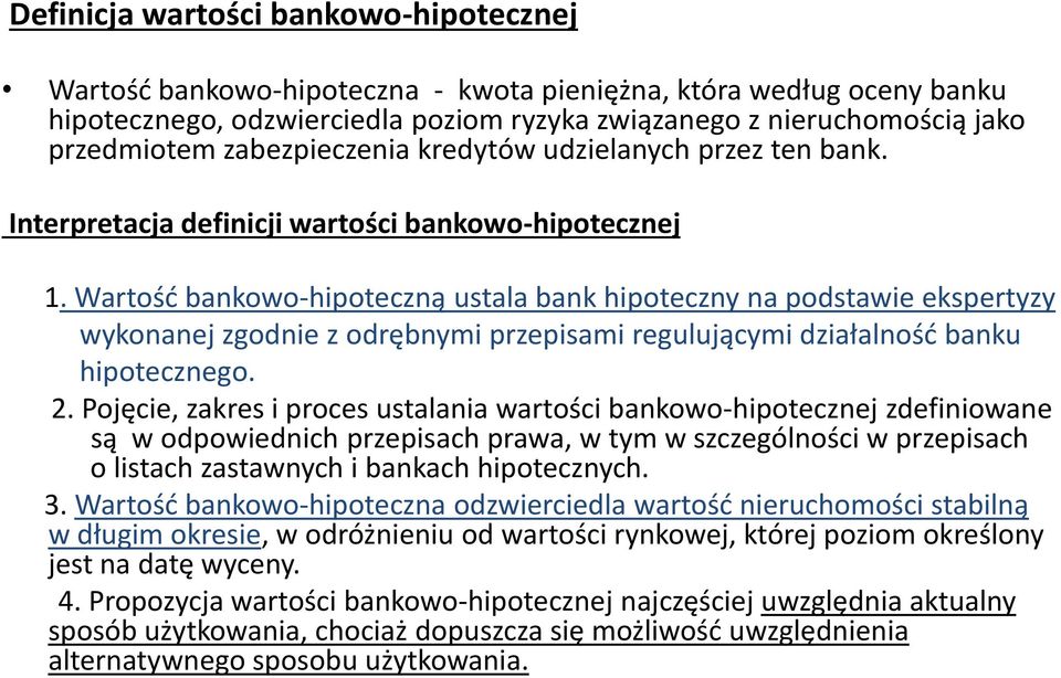 Wartość bankowo-hipoteczną ustala bank hipoteczny na podstawie ekspertyzy wykonanej zgodnie z odrębnymi przepisami regulującymi działalność banku hipotecznego. 2.