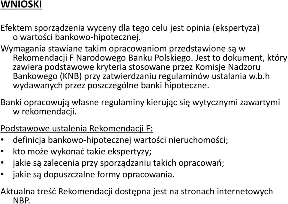 Jest to dokument, który zawiera podstawowe kryteria stosowane przez Komisje Nadzoru Bankowego (KNB) przy zatwierdzaniu regulaminów ustalania w.b.h wydawanych przez poszczególne banki hipoteczne.