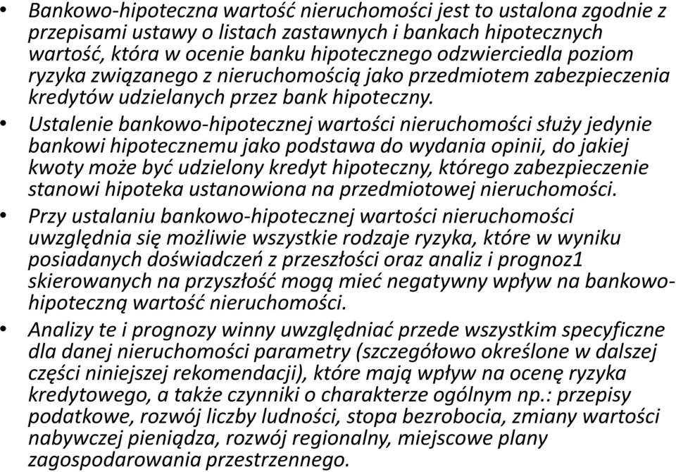 Ustalenie bankowo-hipotecznej wartości nieruchomości służy jedynie bankowi hipotecznemu jako podstawa do wydania opinii, do jakiej kwoty może być udzielony kredyt hipoteczny, którego zabezpieczenie