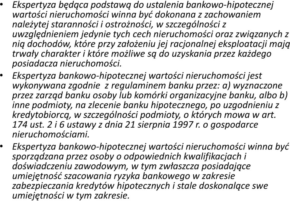 Ekspertyza bankowo-hipotecznej wartości nieruchomości jest wykonywana zgodnie z regulaminem banku przez: a) wyznaczone przez zarząd banku osoby lub komórki organizacyjne banku, albo b) inne podmioty,